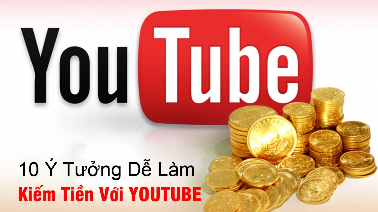 10 Ý tưởng làm video hay để kiếm tiền trên youtube 1 10 Y tuong lam video hay de kiem tien tren youtube