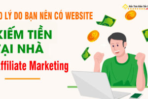 10 Lý bạn nên có một website kiếm tiền online với Affiliate marketing