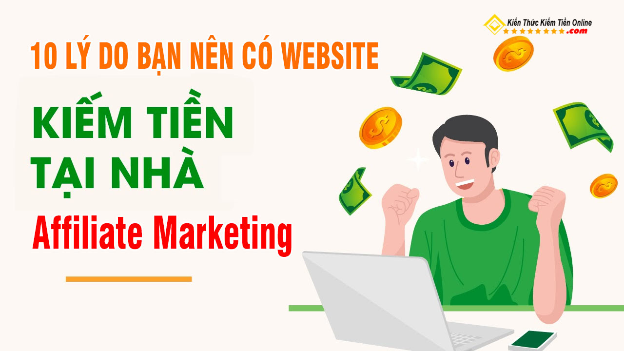 10 Ly ban nen co mot website kiem tien online voi Affiliate marketing