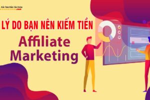 kiếm tiền với Affiliate marketing 6 Lý do bạn nên làm