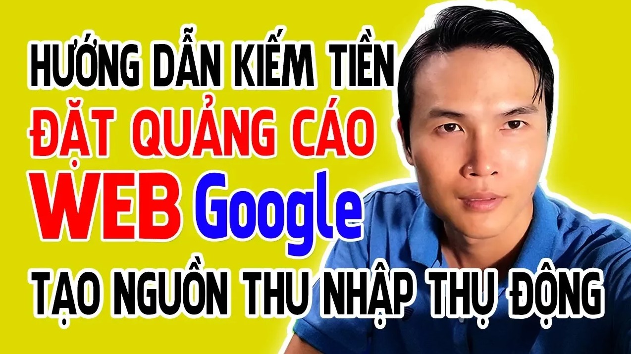 Huong Dan Dat Quang Cao Google Len Website Kiem Thu Nhap Thu Dong